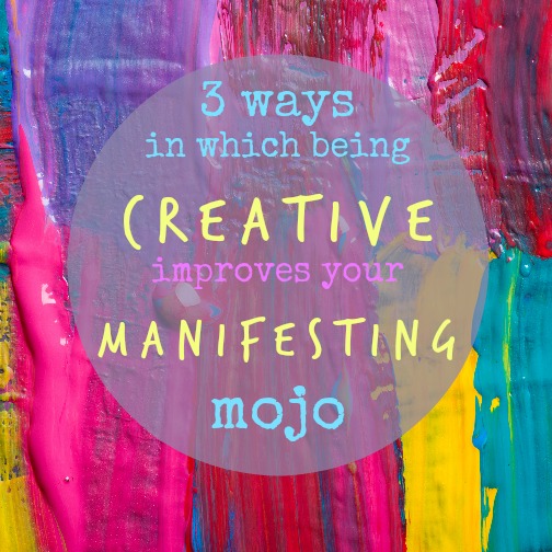 How being creative improves your manifesting mojo