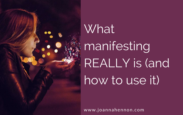 What manifesting REALLY is and how to use it to your advantage - Joanna ...