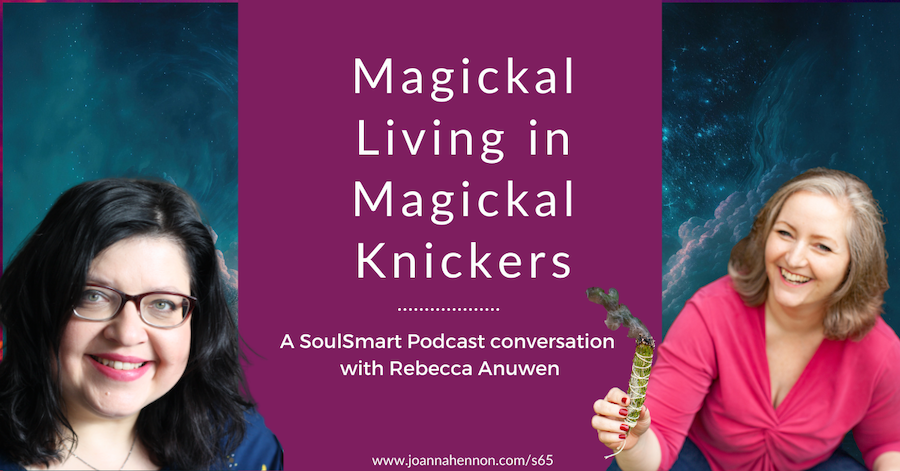 [S65] Magickal Living in Magickal Knickers with Rebecca Anuwen